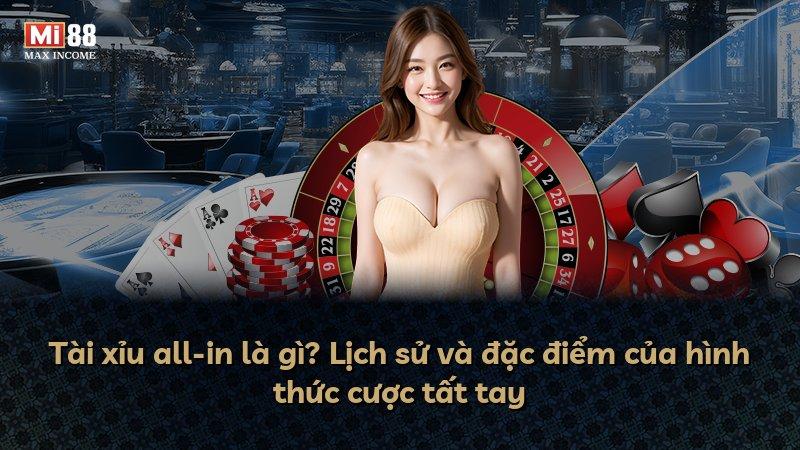 Tài xỉu all-in là gì? Lịch sử và đặc điểm của hình thức cược tất tay